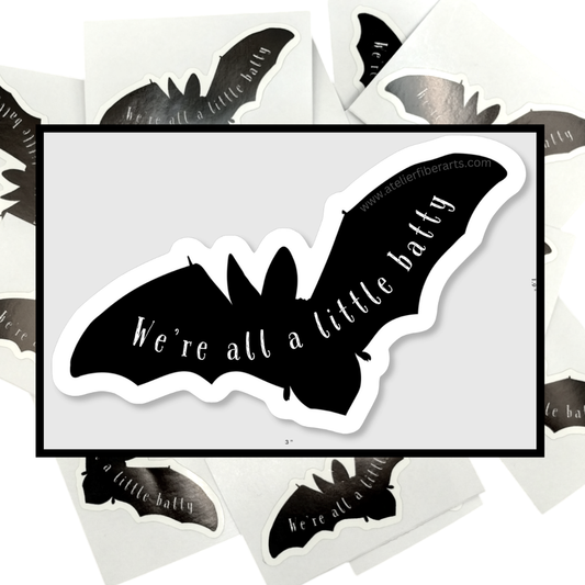 Sticker - We're All A Little Batty at Atelier Fiber Arts